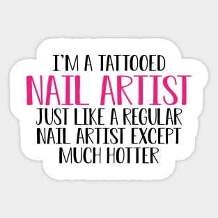 Nail Artist - I'm a tattooed nail artist like a regular artist except much cooler Sticker